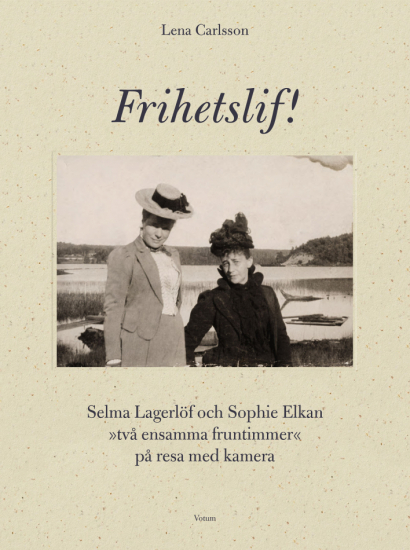 Frihetslif! - Selma Lagerlöf och Sophie Elkan 1